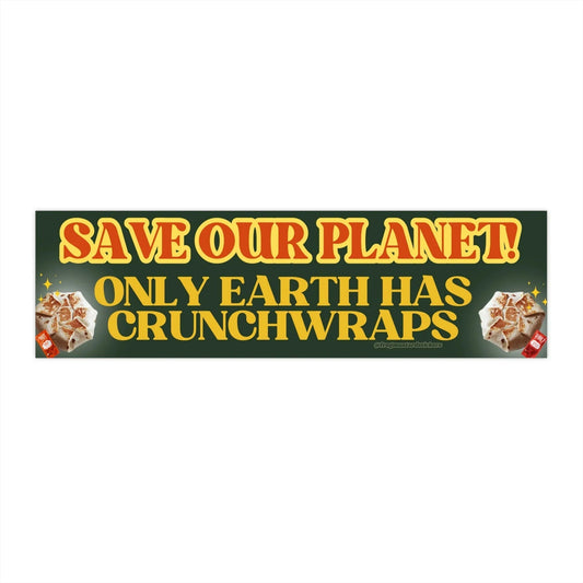 Save our Planet! Only Earth has Crunchwraps