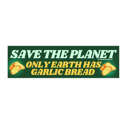Save the Planet - Only Earth Has Garlic Bread