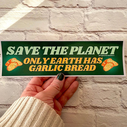 Save the Planet - Only Earth Has Garlic Bread