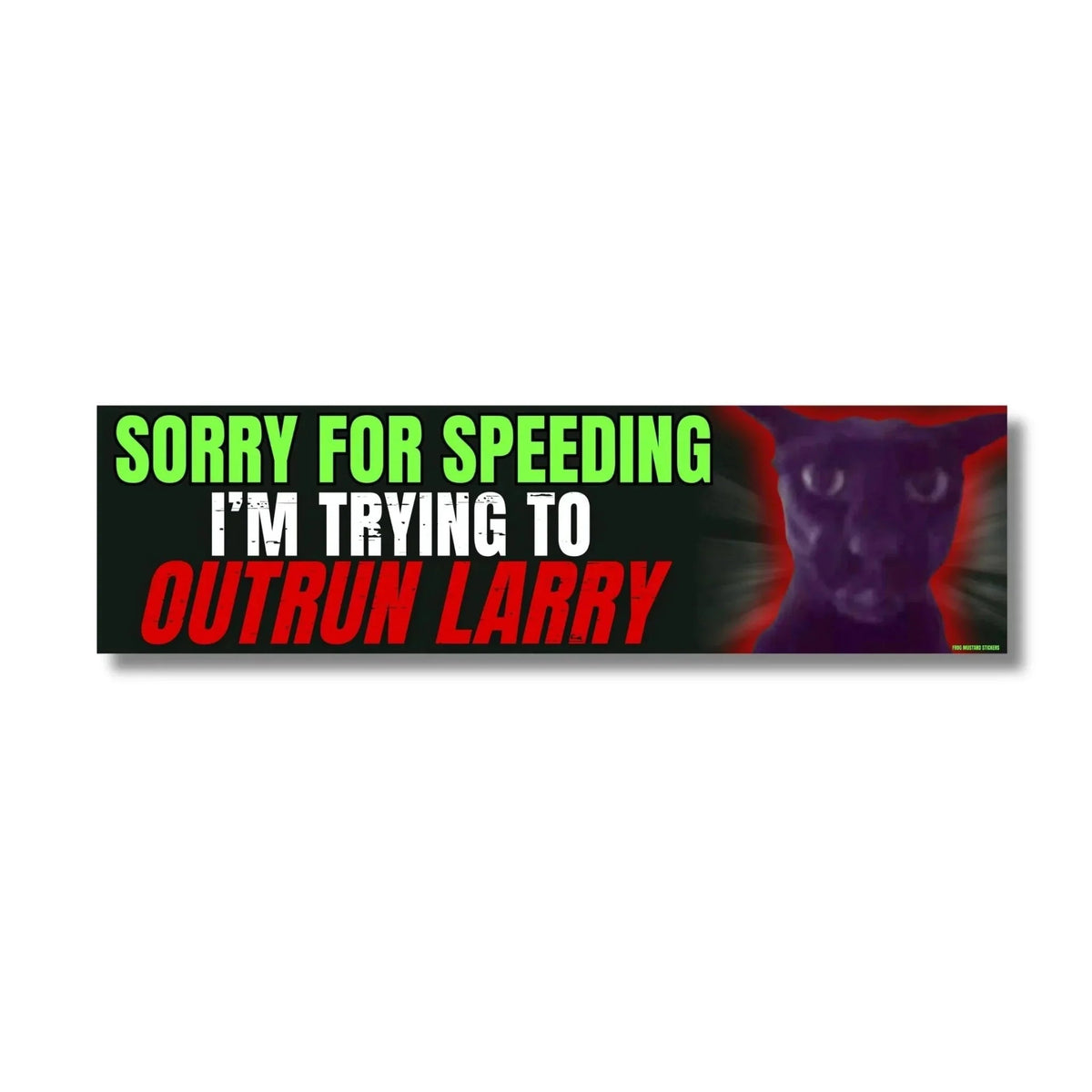 Sorry for Speeding I'm Trying to Outrun Larry