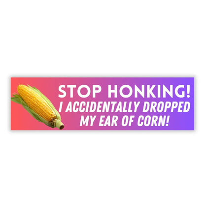 Stop honking! I accidentally dropped my ear of corn!