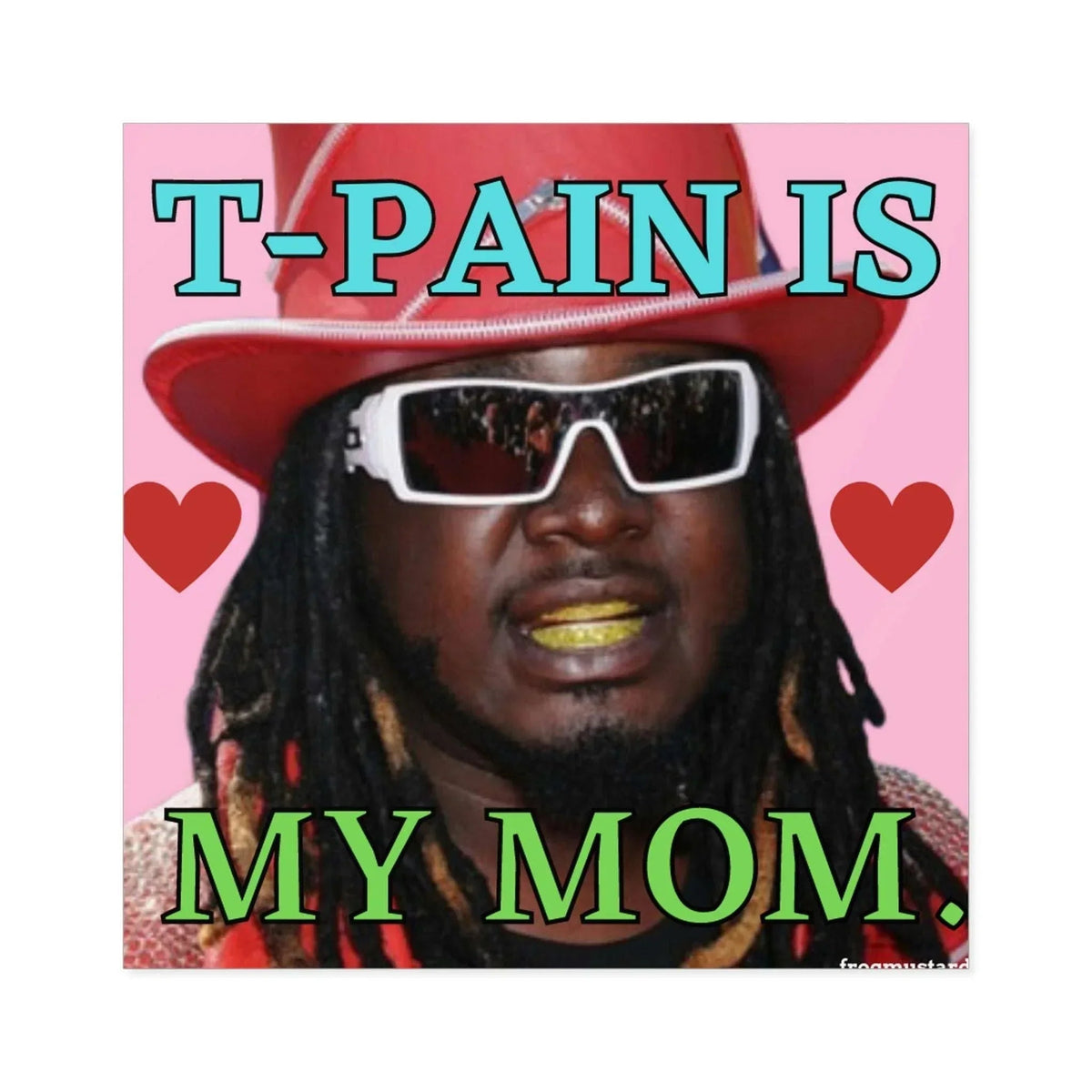 T-Pain is My Mom - Square Sticker
