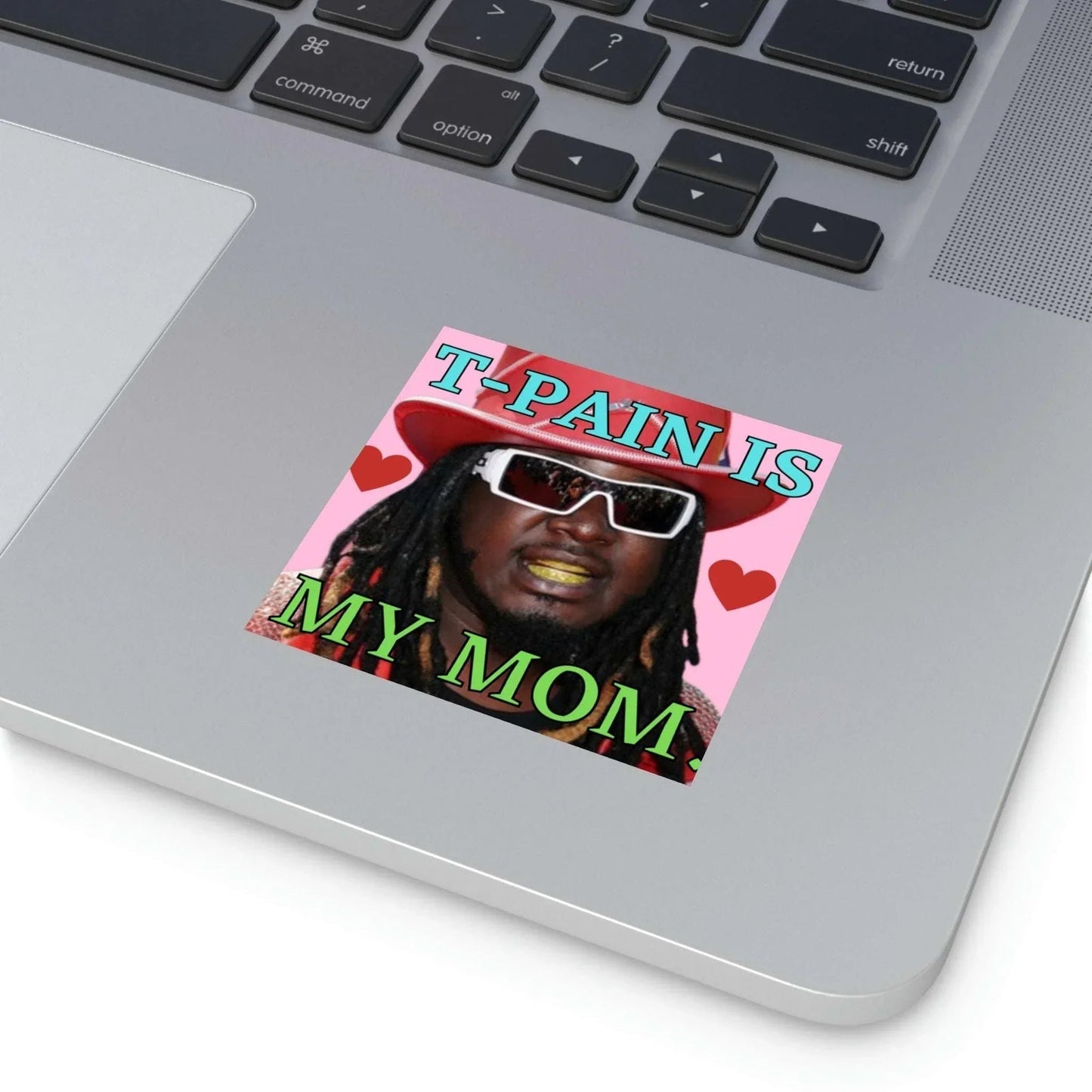 T-Pain is My Mom - Square Sticker