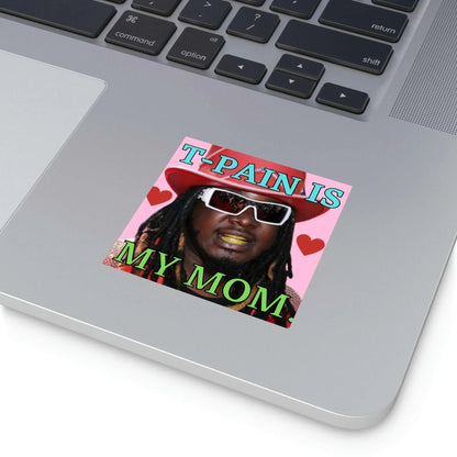 T-Pain is My Mom - Square Sticker