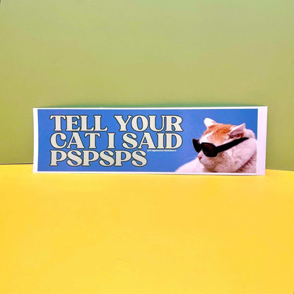 Tell Your Cat I Said "Pspsps" (Cat)