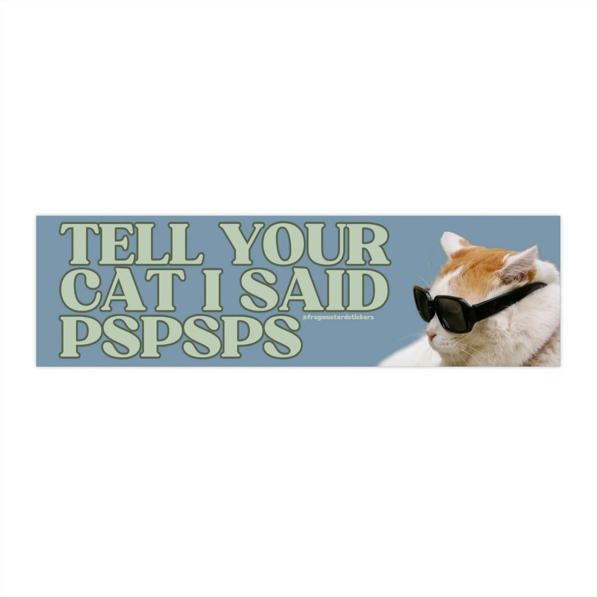 Tell Your Cat I Said "Pspsps" (Cat)