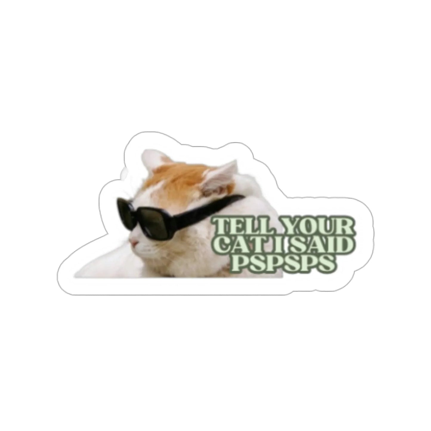 Tell Your Cat I said Pspsps Cat Die-Cut