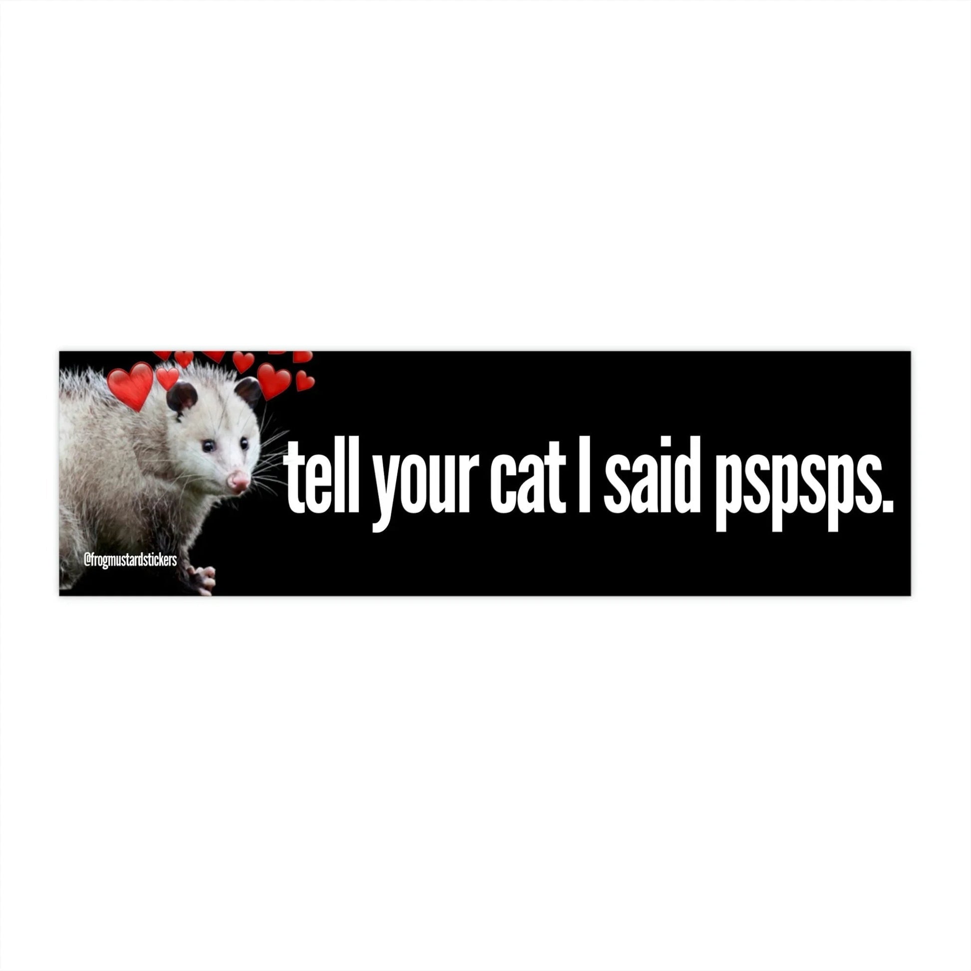 Tell Your Cat I said Pspsps (Possum)