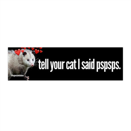 Tell Your Cat I said Pspsps (Possum)