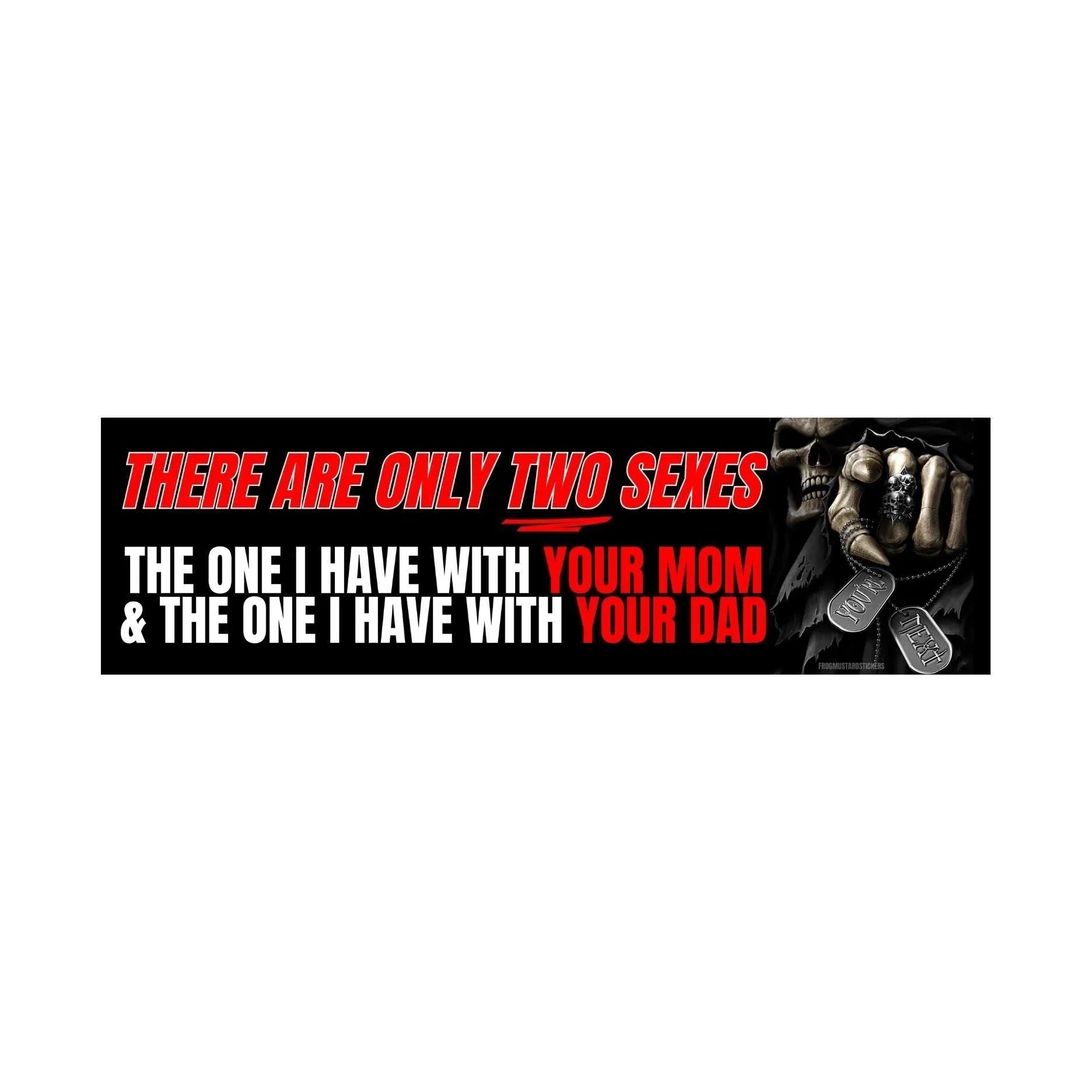 There are Only Two Sexes: the One I Have with Your Mom & the One I Have with Your Dad
