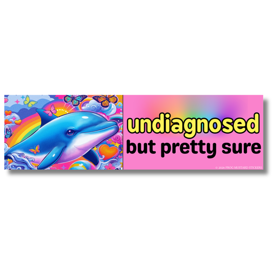 Undiagnosed, but Pretty Sure