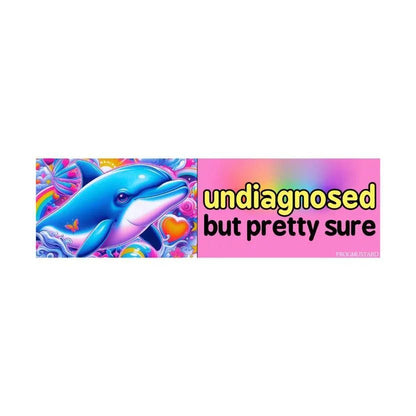 Undiagnosed, but Pretty Sure