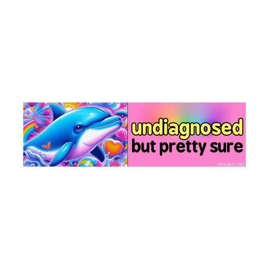 Undiagnosed, but Pretty Sure
