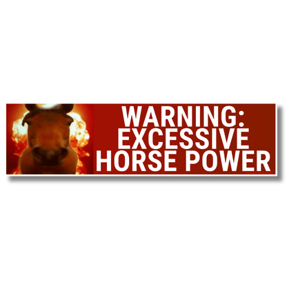 WARNING: Excessive Horsepower