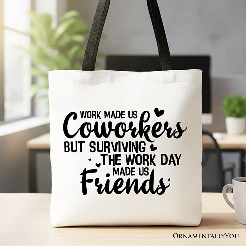 Work Made Us Coworkers But Surviving the Work Day Made Us Friends Tote Bag, Office Gift Shopper