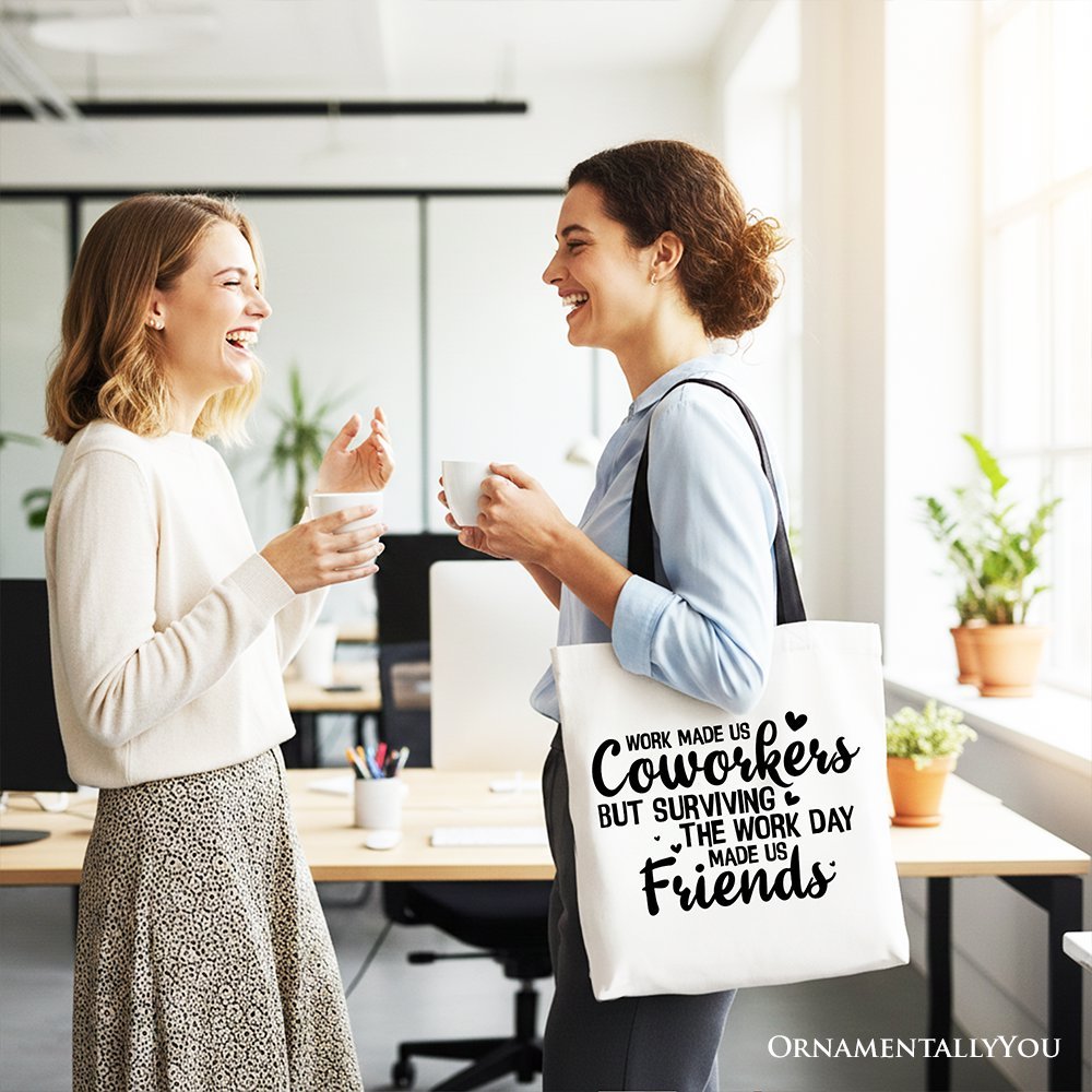 Work Made Us Coworkers But Surviving the Work Day Made Us Friends Tote Bag, Office Gift Shopper