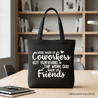Work Made Us Coworkers But Surviving the Work Day Made Us Friends Tote Bag, Office Gift Shopper