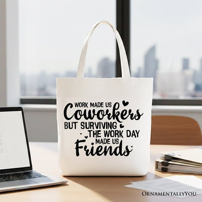 Work Made Us Coworkers But Surviving the Work Day Made Us Friends Tote Bag, Office Gift Shopper