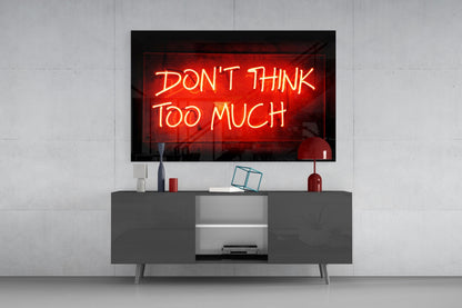 Don'T Think Too Much Glass Wall Art