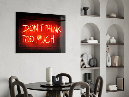 Don'T Think Too Much Glass Wall Art