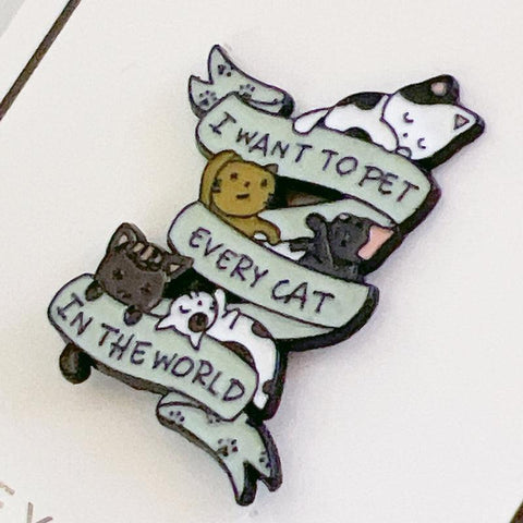 Cat Enamel Pin I want to Pet Every Cat in the World