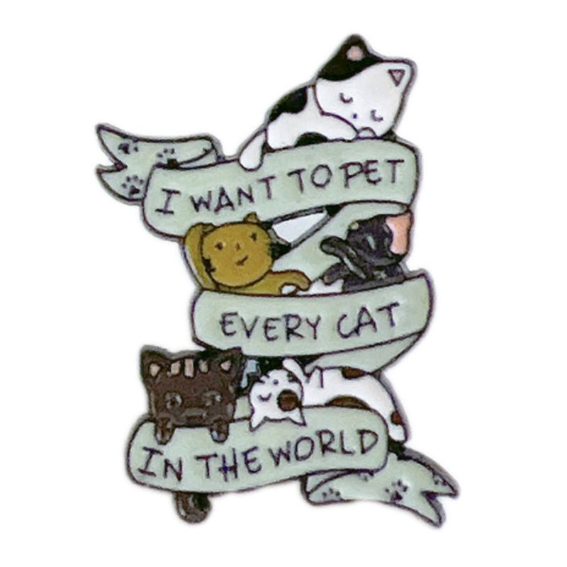 Cat Enamel Pin I want to Pet Every Cat in the World