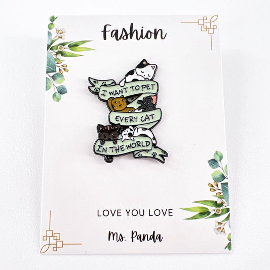 Cat Enamel Pin I want to Pet Every Cat in the World